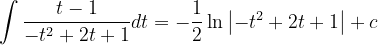 \dpi{120} \int \frac{t-1}{-t^{2}+2t+1}dt=-\frac{1}{2}\ln \left |-t^{2}+2t+1 \right | +c